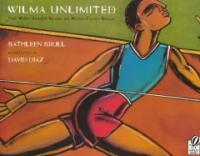 Wilma Unlimited: How Wilma Rudolph Became the Worlds Fastest Woman (Paperback)