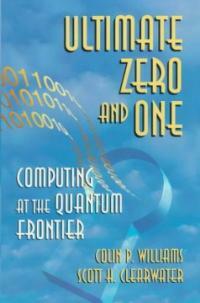 Ultimate zero and one : computing at the quantum frontier