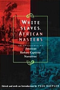 White Slaves, African Masters: An Anthology of American Barbary Captivity Narratives (Paperback)