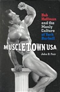 [중고] Muscletown USA: Bob Hoffman and the Manly Culture of York Barbell (Paperback)