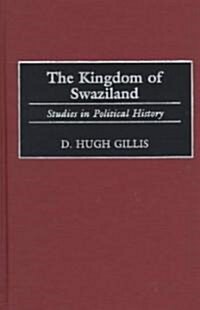 The Kingdom of Swaziland: Studies in Political History (Hardcover)