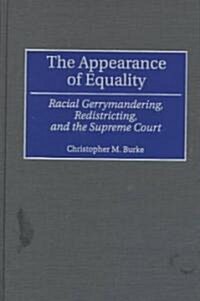 The Appearance of Equality: Racial Gerrymandering, Redistricting, and the Supreme Court (Hardcover)
