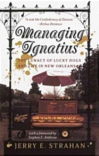 Managing Ignatius: The Lunacy of Lucky Dogs and Life in New Orleans (Paperback)