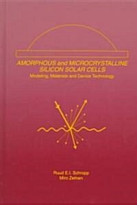 Amorphous and Microcrystalline Silicon Solar Cells: Modeling, Materials and Device Technology (Hardcover, 1998)