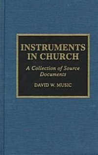 Instruments in Church: A Collection of Source Documents (Hardcover)