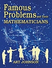 Famous Problems and Their Mathematicians (Paperback)