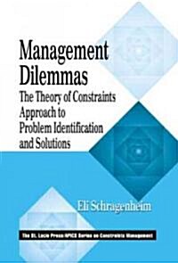 Management Dilemmas: The Theory of Constraints Approach to Problem Identification and Solutions (Paperback)