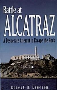 Battle at Alcatraz: A Desperate Attempt to Escape the Rock (Paperback)