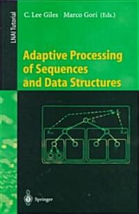 Adaptive Processing of Sequences and Data Structures: International Summer School on Neural Networks, E.R. Caianiello, Vietri Sul Mare, Salerno, Italy (Paperback, 1998)