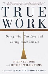 True Work: Doing What You Love and Loving What You Do (Paperback)