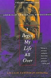 I Begin My Life All Over: The Hmong and the American Immigrant Experience (Paperback)