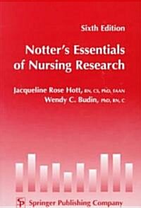 Notteraos Essentials of Nursing Research: Sixth Edition (Paperback, 6)