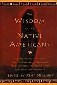 The Wisdom of the Native Americans: Including the Soul of an Indian and Other Writings of Ohiyesa and the Great Speeches of Red Jacket, Chief Joseph,  (Hardcover)