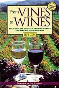 From Vines to Wines: The Complete Guide to Growing Grapes and Making Your Own Wine (Paperback, 3, Revised)
