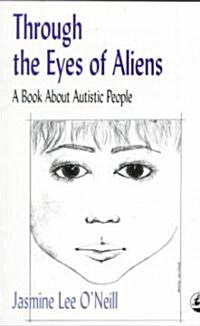 Through the Eyes of Aliens : A Book About Autistic People (Paperback)