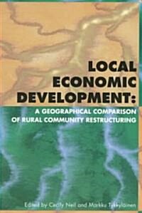 Local Economic Development: A Geographical Comparison of Rural Community Restructuring (Paperback)