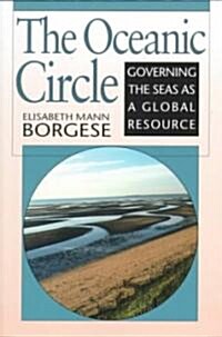 The Oceanic Circle: Governing the Seas as a Global Resource (Paperback)