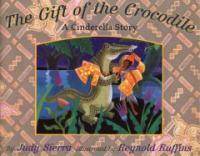 (The)gift of the Crocodile:a Cinderella story