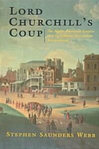 Lord Churchills Coup: The Anglo-American Empire and the Glorious Revolution Reconsidered (Paperback, Syracuse Press)
