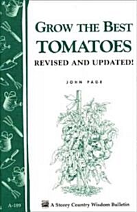 Grow the Best Tomatoes: Storeys Country Wisdom Bulletin A-189 (Paperback, Revised, Update)