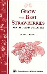 Grow the Best Strawberries: Storeys Country Wisdom Bulletin A-190 (Paperback, Revised, Update)