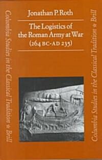 The Logistics of the Roman Army at War (264 B.C. - A.D.235) (Hardcover)