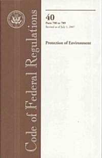 Code of Federal Regulations, 40, Parts 700 to 789, Revised as of July 1, 2007 (Paperback, 1st)