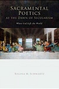 Sacramental Poetics at the Dawn of Secularism: When God Left the World (Hardcover)