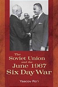 The Soviet Union and the June 1967 Six Day War (Hardcover)