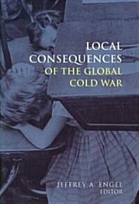 Local Consequences of the Global Cold War (Hardcover)