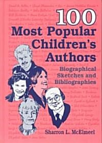 100 Most Popular Childrens Authors: Biographical Sketches and Bibliographies (Hardcover)