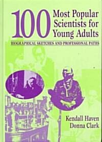 [중고] 100 Most Popular Scientists for Young Adults: Biographical Sketches and Professional Paths (Hardcover)