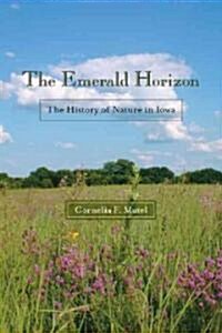 The Emerald Horizon: The History of Nature in Iowa (Paperback)