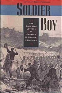 Soldier Boy: The Civil War Letters of Charles O. Musser, 29th Iowa (Paperback)