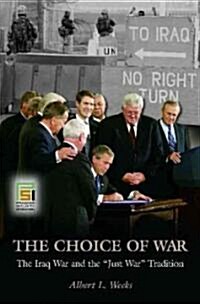 The Choice of War: The Iraq War and the Just War Tradition (Hardcover)
