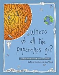 Where Do All the Paperclips Go? : ...and 127 other business and career conundrums (Paperback)