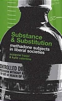 Substance and Substitution : Methadone Subjects in Liberal Societies (Hardcover)