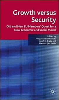 Growth Versus Security : Old and New EU Members Quest for a New Economic and Social Model (Hardcover)