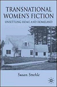 Transnational Womens Fiction : Unsettling Home and Homeland (Hardcover)