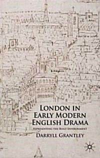 London in Early Modern English Drama : Representing the Built Environment (Hardcover)