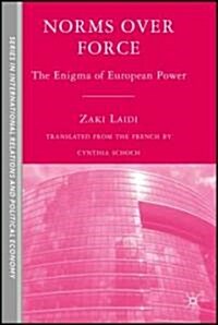 Norms Over Force : The Enigma of European Power (Hardcover)
