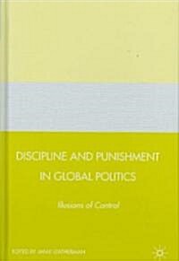 Discipline and Punishment in Global Politics : Illusions of Control (Hardcover)
