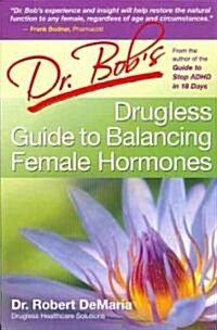 Dr. Bobs Drugless Guide To Balance Female Hormones (Paperback)