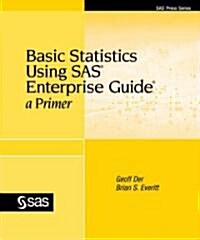 Basic Statistics Using SAS Enterprise Guide: A Primer (Paperback)