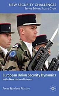 European Union Security Dynamics : In the New National Interest (Hardcover)