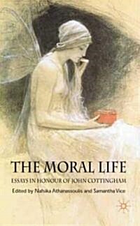 The Moral Life: Essays in Honour of John Cottingham (Hardcover)