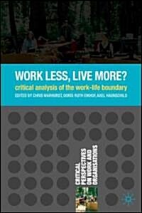 Work Less, Live More? : Critical Analysis of the Work-life Boundary (Paperback)