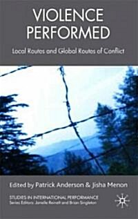 Violence Performed : Local Roots and Global Routes of Conflict (Hardcover)