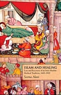 Islam and Healing : Loss and Recovery of an Indo-Muslim Medical Tradition, 1600-1900 (Hardcover)