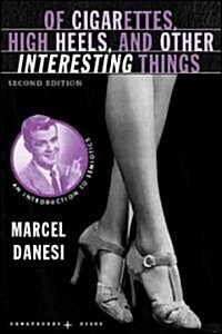 Of Cigarettes, High Heels, and Other Interesting Things : An Introduction to Semiotics (Paperback, 2nd ed. 2008)